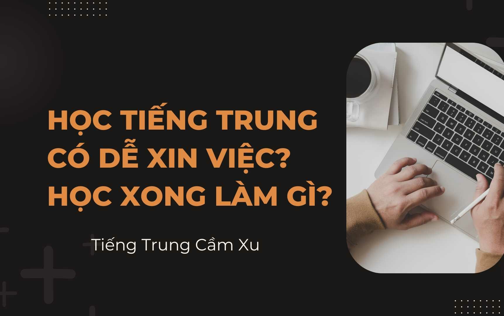 [Hỏi khó] Học Tiếng Trung có dễ xin việc không? Học xong làm gì? - Tiếng Trung Cầm Xu - Phát âm chuẩn, nói tự tin