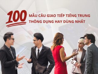 100 mẫu câu giao tiếp Tiếng Trung thông dụng hay dùng nhất