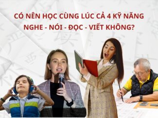 Học Tiếng Trung có nên học cùng lúc cả 4 kỹ năng nghe – nói – đọc – viết không