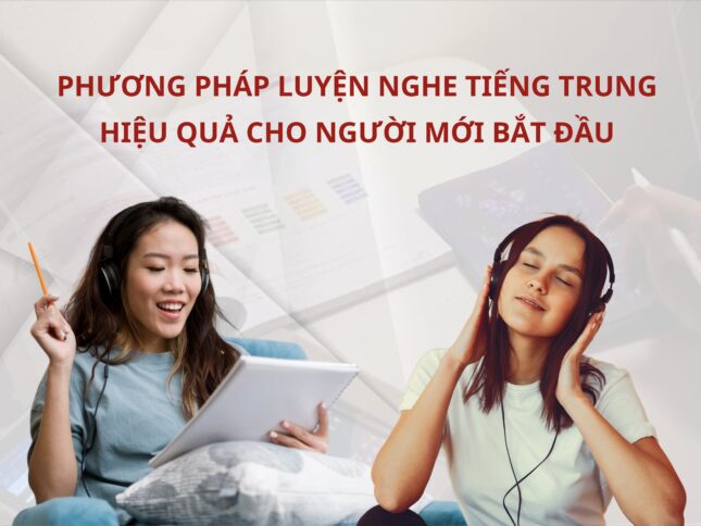 Phương pháp luyện nghe Tiếng Trung hiệu quả cho người mới bắt đầu