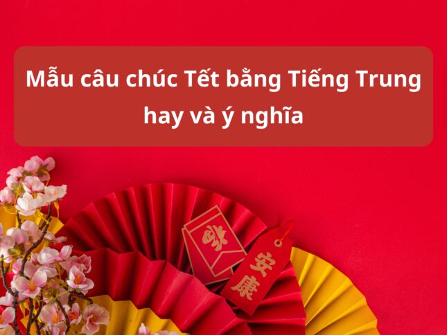 Mẫu câu chúc Tết bằng Tiếng Trung hay và ý nghĩa