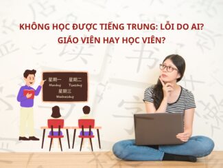 Không học được Tiếng Trung: Lỗi do ai? Giáo viên hay học viên?