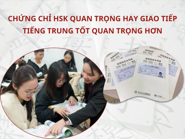 Chứng chỉ HSK quan trọng hay giao tiếp Tiếng Trung tốt quan trọng hơn