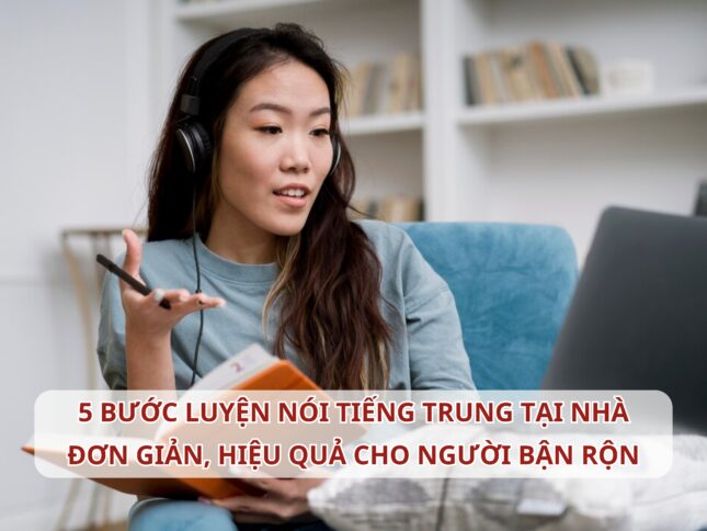 5 bước luyện nói Tiếng Trung tại nhà đơn giản, hiệu quả cho người bận rộn