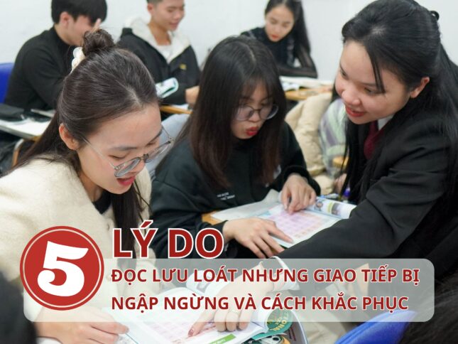 5 lý do bạn đọc lưu loát nhưng giao tiếp Tiếng Trung bị ngập ngừng và cách khắc phục