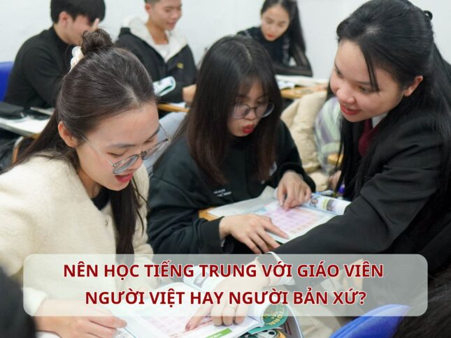 Nên học Tiếng Trung với giáo viên người Việt hay người bản xứ