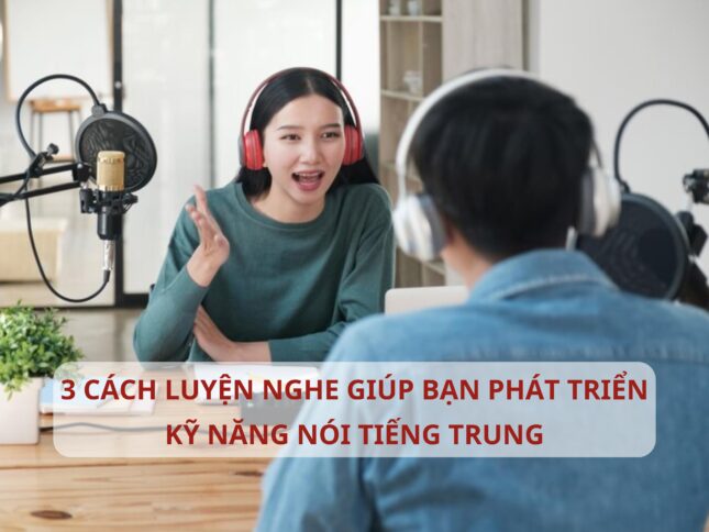 TOP 3 cách giúp bạn phát triển kỹ năng nói Tiếng Trung