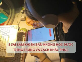 5 sai lầm khiến bạn không học được Tiếng Trung và cách sửa