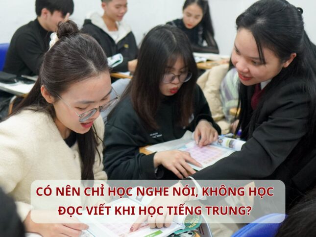 Có nên chỉ học nghe nói, không học đọc viết khi học Tiếng Trung