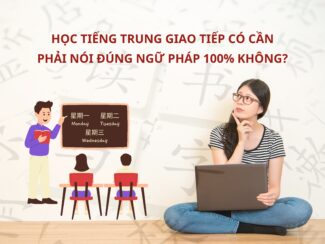 Học Tiếng Trung giao tiếp có cần phải nói đúng ngữ pháp 100% không