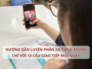 Hướng dẫn luyện phản xạ Tiếng Trung chỉ với 10 câu giao tiếp mỗi ngày
