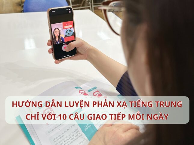 Hướng dẫn luyện phản xạ Tiếng Trung chỉ với 10 câu giao tiếp mỗi ngày