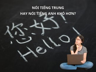 Nói Tiếng Trung hay nói tiếng Anh khó hơn