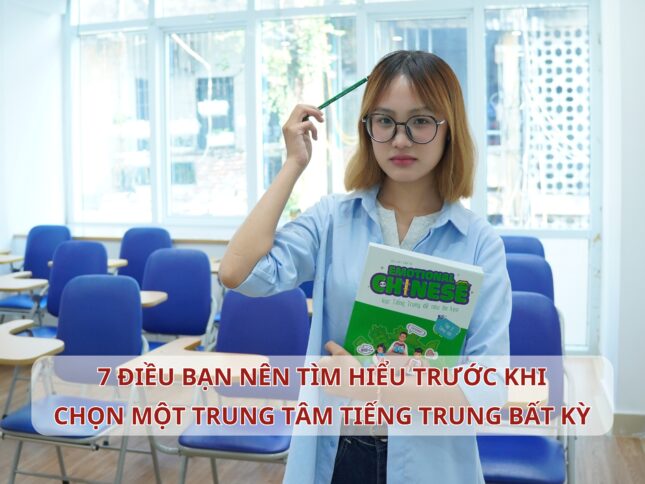 7 điều bạn nên tìm hiểu trước khi chọn 1 trung tâm Tiếng Trung bất kỳ