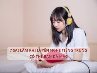 7 sai lầm khi luyện nghe Tiếng Trung có thể bạn đã mắc