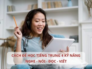 Cách để học Tiếng Trung 4 kỹ năng nghe nói đọc viết