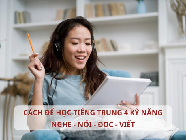 Cách để học Tiếng Trung 4 kỹ năng nghe nói đọc viết