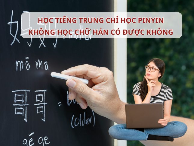 Học Tiếng Trung chỉ học Pinyin không học chữ Hán có được không