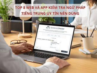 TOP 8 web và app kiểm tra ngữ pháp Tiếng Trung uy tín nên dùng